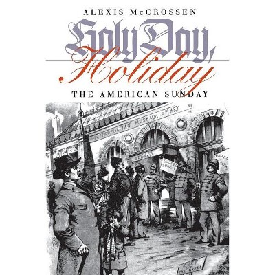 Holy Day, Holiday - (American Sunday) by  Alexis McCrossen (Paperback)