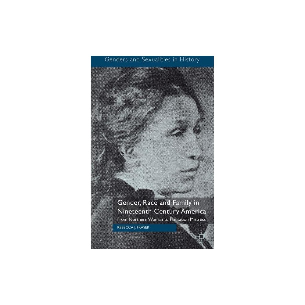 ISBN 9780230300705 product image for Gender, Race and Family in Nineteenth Century America - (Genders and Sexualities | upcitemdb.com