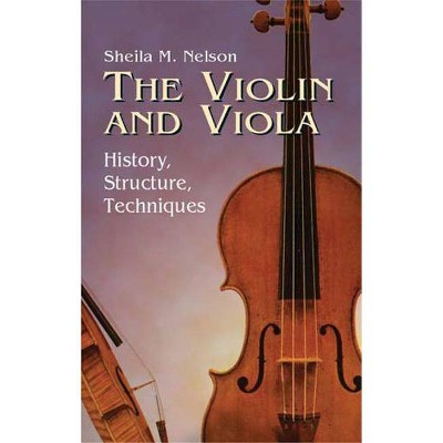 The Violin and Viola - (Dover Books on Music) by  Sheila M Nelson (Paperback)