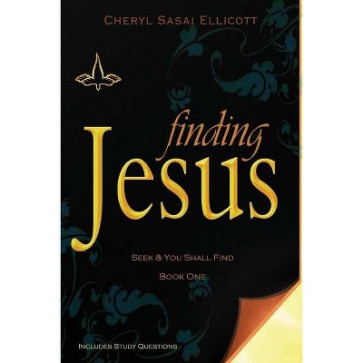 Finding Jesus - (Seek & You Shall Find) by  Cheryl Sasai Ellicott (Paperback)