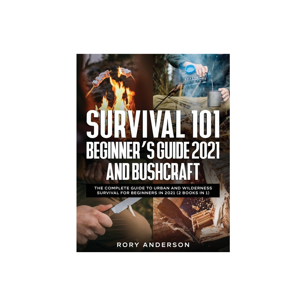 Survival 101 Beginner's Guide 2021 AND Bushcraft - by Rory Anderson (Paperback)
