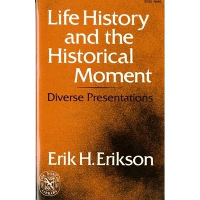 Life History and the Historical Moment - by  Erik H Erikson (Paperback)