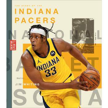 The Story of the Indiana Pacers - (Creative Sports: A History of Hoops) by  Jim Whiting (Paperback)