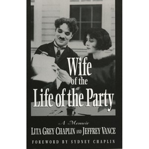 Wife of the Life of the Party - (Scarecrow Filmmakers) by  Lita Grey Chaplin & Jeffrey Vance (Hardcover) - 1 of 1