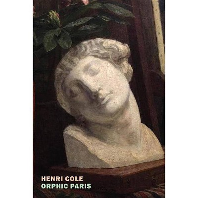 Orphic Paris - by  Henri Cole (Paperback)