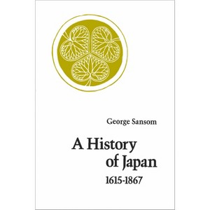 A History of Japan, 1615-1867 - by  George Sansom (Paperback) - 1 of 1
