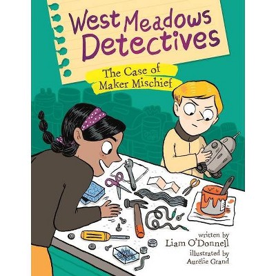 West Meadows Detectives: The Case of Maker Mischief - by  Liam O'Donnell (Paperback)