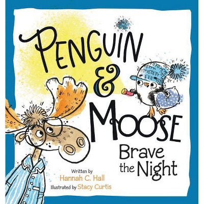 Penguin & Moose Brave the Night - by  Hannah C Hall (Hardcover)