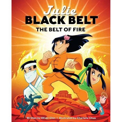 Julie Black Belt: The Belt of Fire - by  Oliver Chin (Hardcover)