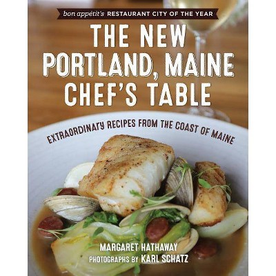 The New Portland, Maine, Chef's Table - by  Margaret Hathaway (Hardcover)