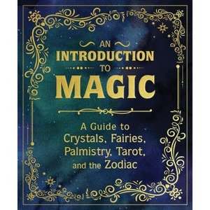 An Introduction to Magic - by  Nikki Van De Car & Mikaila Adriance & Pliny T Young & Eugene Fletcher (Hardcover) - 1 of 1