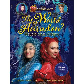 Descendants: The World of Auradon: Royals and Villains - by  Kristy Boyce (Hardcover)