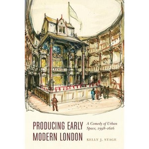 Producing Early Modern London - (Early Modern Cultural Studies) by  Kelly J Stage (Hardcover) - 1 of 1