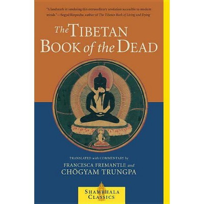 The Tibetan Book of the Dead - (Shambhala Classics) by  Chogyam Trungpa & Francesca Fremantle (Paperback)