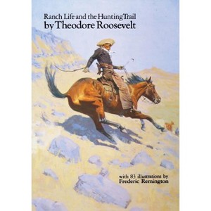 Ranch Life and the Hunting Trail (Revised) - by  Theodore Roosevelt (Paperback) - 1 of 1