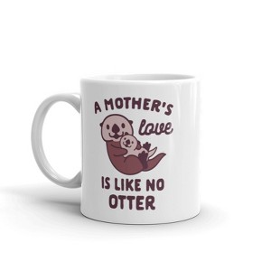 Crazy Dog T-Shirts A Mother's Love Is Like No Otter Coffee Mug Funny Mothers Day Ceramic Cup-11oz - 1 of 4
