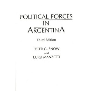 Political Forces in Argentina, Third Edition - 3rd Edition by  Peter G Snow & Luigi Manzetti (Paperback) - 1 of 1