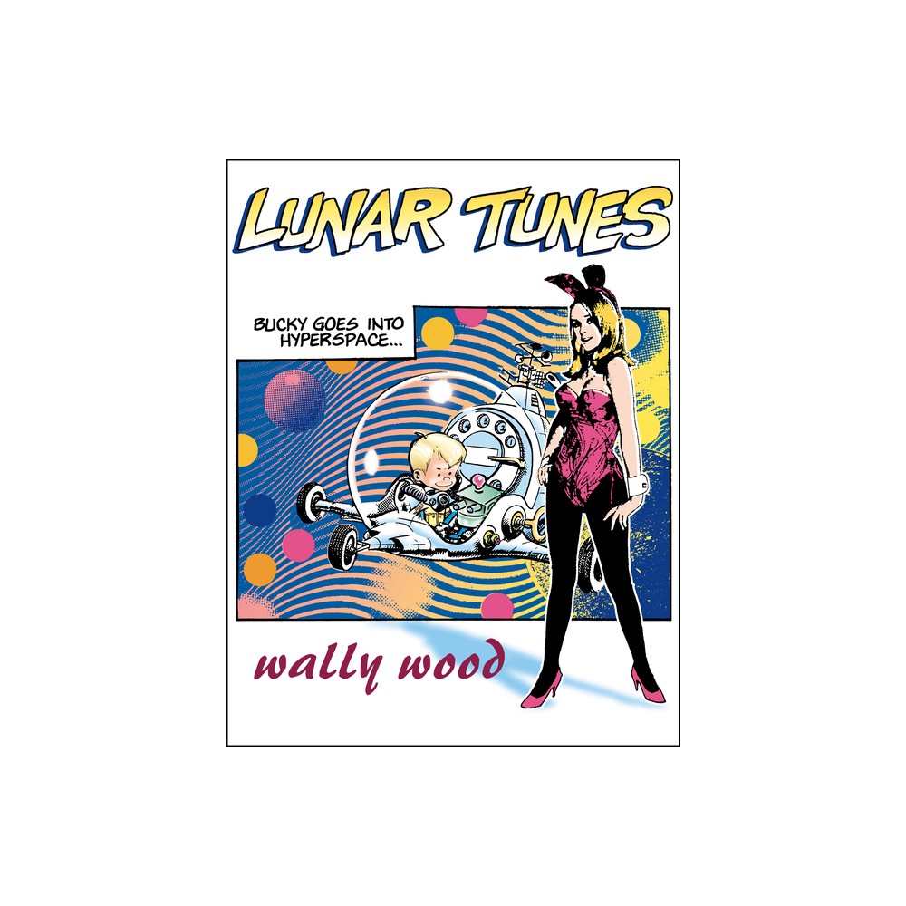 Complete Wally Wood Lunar Tunes - (Woodwork, Wally Wood Classics) by Wallace Wood (Paperback)