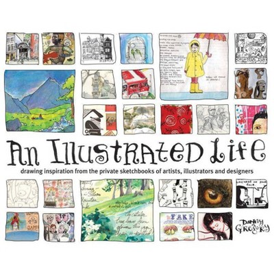 An Illustrated Life - by  Danny Gregory (Paperback)