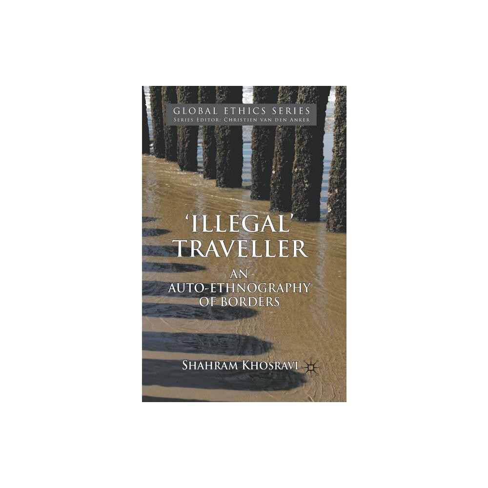 Illegal Traveller - (Global Ethics) by S Khosravi (Paperback)