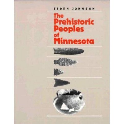 Prehistoric People's of Minnesota - (Minnesota Prehistoric Archaeology Series) 3rd Edition by  Elden Johnson (Paperback)