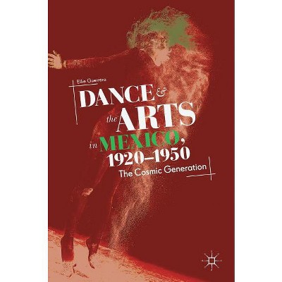 Dance and the Arts in Mexico, 1920-1950 - by  Ellie Guerrero (Hardcover)