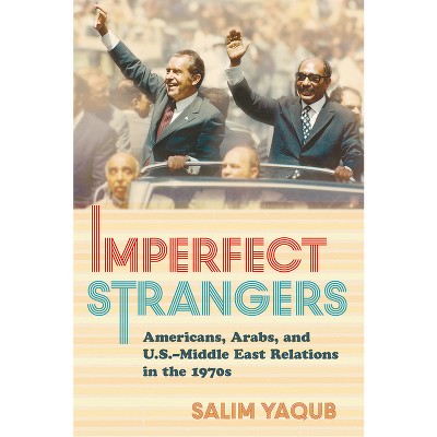 Imperfect Strangers - (United States in the World) by  Salim Yaqub (Hardcover)