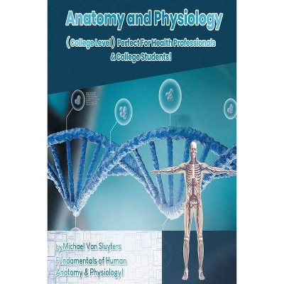 Anatomy and Physiology ( College Level ) Perfect For Health Professionals & College Students! Fundamentals of Human Anatomy & Physiology!