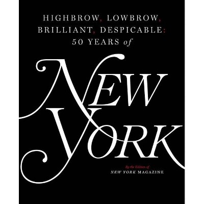 Highbrow, Lowbrow, Brilliant, Despicable - by  The Editors of New York Magazine (Hardcover)