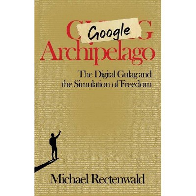 Google Archipelago - by  Michael Rectenwald (Paperback)