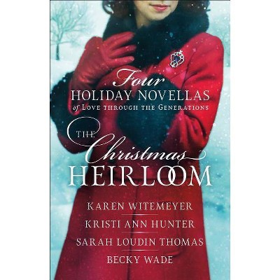 The Christmas Heirloom - by  Karen Witemeyer & Kristi Ann Hunter & Sarah Loudin Thomas & Becky Wade (Paperback)