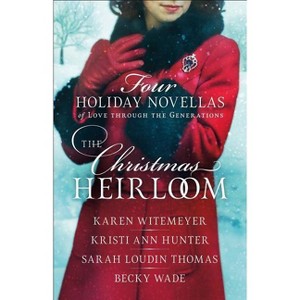 The Christmas Heirloom - by  Karen Witemeyer & Kristi Ann Hunter & Sarah Loudin Thomas & Becky Wade (Paperback) - 1 of 1