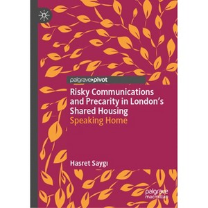 Risky Communications and Precarity in London's Shared Housing - by  Hasret Sayg&#305 (Hardcover) - 1 of 1