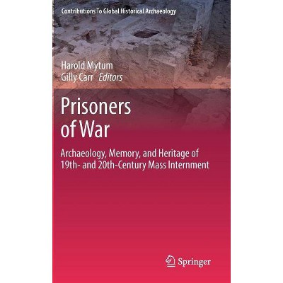 Prisoners of War - (Contributions to Global Historical Archaeology) by  Harold Mytum & Gilly Carr (Hardcover)