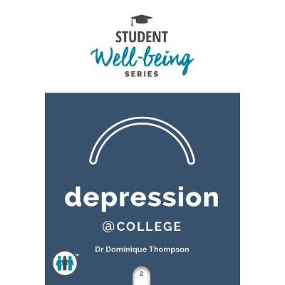 Depression at College - (Student Well-Being) by  Dominique Thompson (Paperback)