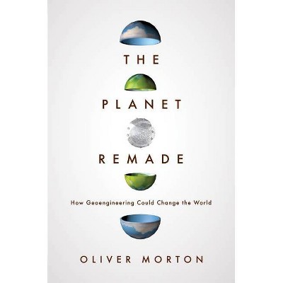 The Planet Remade - by  Oliver Morton (Paperback)