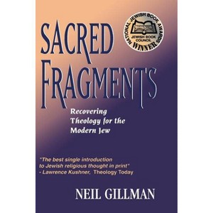 Sacred Fragments - Recovering Theology for the Modern Jew - by  Neil Gillman (Paperback) - 1 of 1