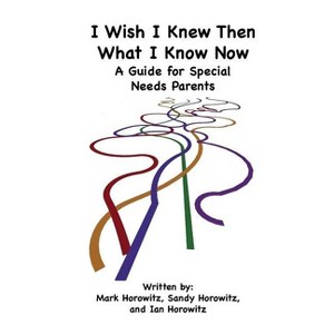 I Wish I Knew Then What I Know Now - by  Mark Horowitz & Sandy Horowitz & Ian Horowitz (Paperback) - 1 of 1