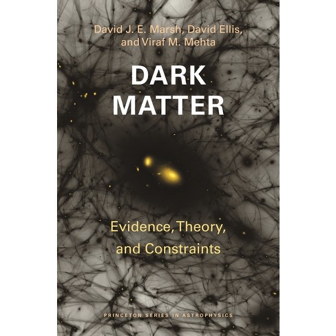 Dark Matter - (Princeton Astrophysics) by David J E Marsh & David Ellis & Viraf M Mehta - image 1 of 1