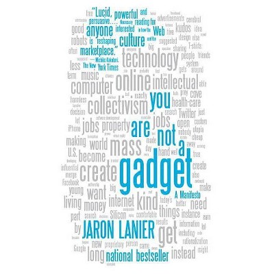 You Are Not a Gadget - by  Jaron Lanier (Paperback)