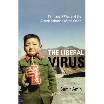 The Liberal Virus - by  Samir Amin (Paperback)