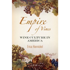 Empire of Vines - (Nature and Culture in America) by  Erica Hannickel (Hardcover) - 1 of 1