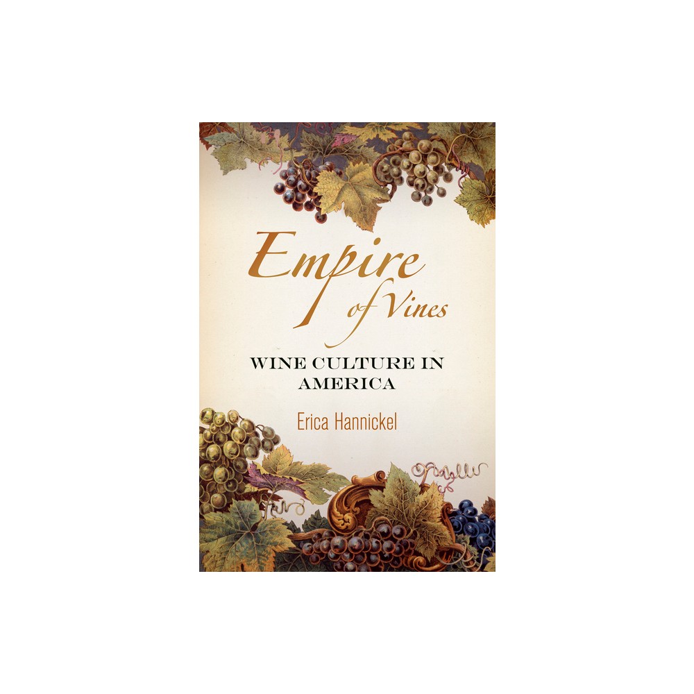 Empire of Vines - (Nature and Culture in America) by Erica Hannickel (Hardcover)