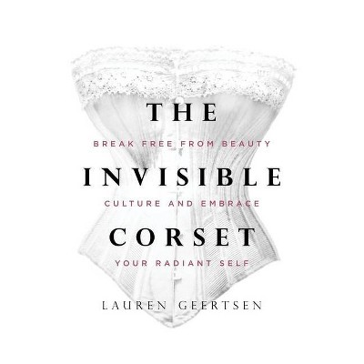 The Invisible Corset - by  Lauren Geertsen (Hardcover)