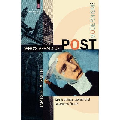 Who's Afraid of Postmodernism? - (Church and Postmodern Culture) by  James K. A. Smith (Paperback)