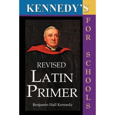 Kennedy's Revised Latin Primer - 8th Edition by  Benjamin Hall Kennedy (Paperback)