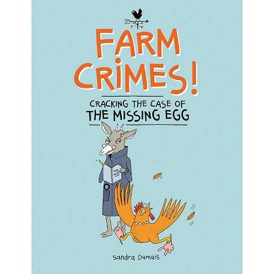 Farm Crimes: Cracking the Case of the Missing Egg - by  Sandra Dumais (Hardcover)