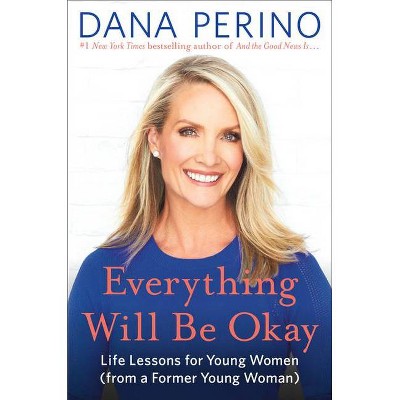 Everything Will Be Okay - by Dana Perino (Hardcover)