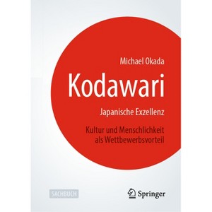 Kodawari: Japanische Exzellenz - Kultur Und Menschlichkeit ALS Wettbewerbsvorteil - by  Michael Okada (Hardcover) - 1 of 1