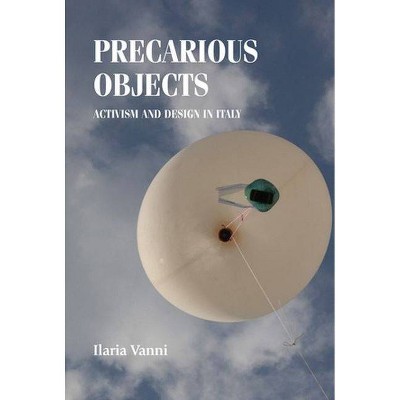 Precarious Objects - (Studies in Design and Material Culture) by  Ilaria Vanni (Hardcover)